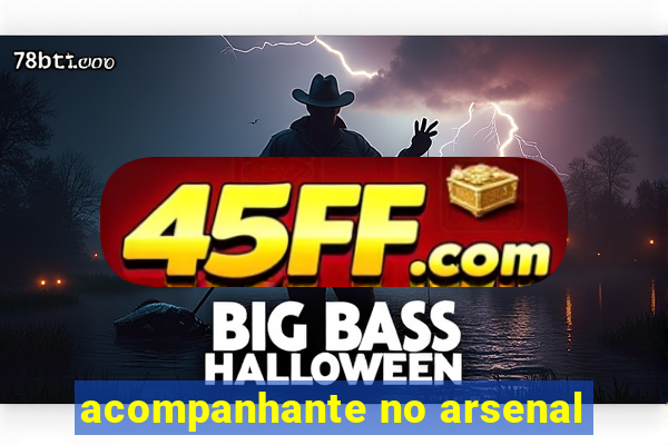 acompanhante no arsenal